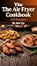 The Air Fryer Cookbook by John Joy