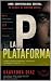 P. La Plataforma (Spanish Edition)