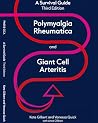 Polymyalgia Rheumatica and Giant Cell Arteritis: A survival guide Polymyalgia Rheumatica and Giant Cell Arteritis: A survival guide