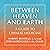 Between Heaven and Earth: A...