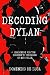 Decoding Dylan by Domenico Erico De Luca Decoding Dylan by Domenico Erico De Luca