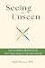 Seeing the Unseen: How the ...