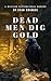 DEAD MEN DIG GOLD by Evan Bridges DEAD MEN DIG GOLD by Evan Bridges