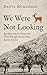 We Were Not Looking: Recons...