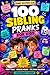 100 Sibling Pranks for Kids...