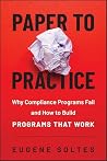 Paper to Practice: Why Compliance Programs Fail and How to Build Programs That Work Paper to Practice: Why Compliance Programs Fail and How to Build Programs That Work