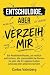 Entschuldige, aber verzeih ...