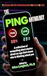 The PING Anthology: A collection of compelling short stories about an app that shows who is thinking about you. Book cover for The PING Anthology: A collection of compelling short stories about an app that shows who is thinking about you.