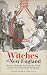 Witches of New England: Stories About the Accused, the Trials, and the Fear That Swept the Region (Hauntings, Horrors & Scary Ghost Stories)