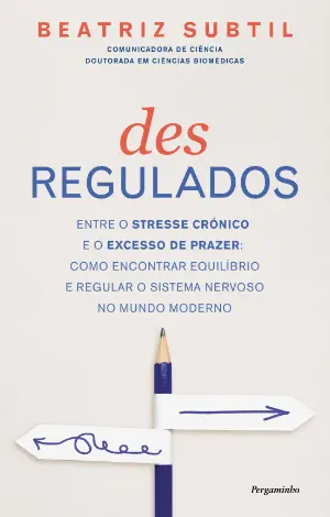 Desregulados: Entre o stresse crónico e o excesso de prazer: Como encontrar equilíbrio e regular o sistema nervoso no mundo moderno