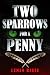 Two Sparrows For a Penny by Lumen Reese Two Sparrows For a Penny by Lumen Reese