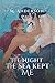 The Night the Sea Kept Me: ...