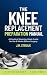 The Knee Replacement Preparation Manual by J.M. Struijk