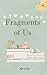 Fragments Of Us by Macie Belle