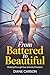 From Battered To Beautiful:...