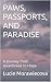 PAWS, PASSPORTS, AND PARADISE by Lucie Morawiecova