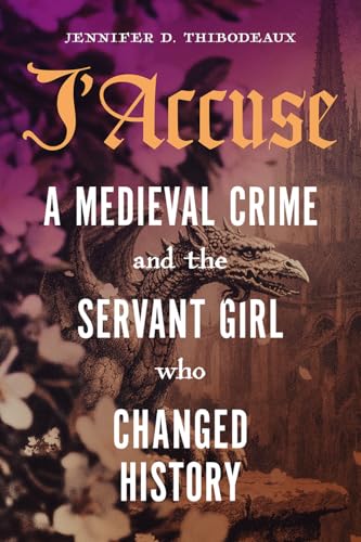 J'Accuse: A Medieval Crime and the Servant Girl Who Changed History (Hardcover)