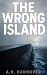 The Wrong Island by A.H. Hannover