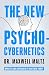The New Psycho-Cybernetics by Maxwell Maltz