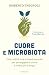 Cuore e microbiota: Cibo, stili di vita e rimedi naturali per proteggere il cuore e vivere più a lungo (Italian Edition)