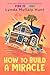 How to Build a Miracle