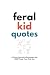 Feral Kid Quotes: A Funny J...
