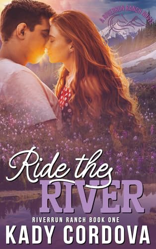 Ride The River: An Emotional and Suspensful, Steamy Cowboy Romance (Riverrun Ranch Book 1)