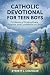 Catholic Devotional for Teen Boys: 52 Weeks of Finding Peace, Purpose, and Confidence in Christ