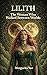 LILITH. The Woman Who Walked Between Worlds.