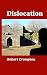 Dislocation by Robert Crompton