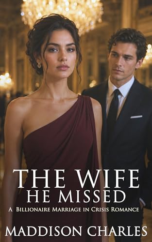 The Wife He Missed: A Billionaire Marriage in Crisis Grovel Romance (The Wife He Almost Lost Book 5)