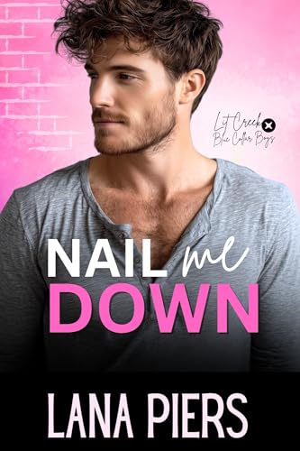 Nail Me Down (Lit Creek Blue Collar Boys Book 1)