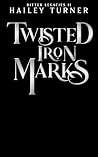 Twisted Iron Marks by Hailey Turner Twisted Iron Marks by Hailey Turner