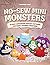No-Sew Mini Monsters: 50 Ea...