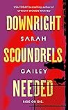 Downright Scoundrels Needed by Sarah Gailey