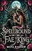 Spellbound by the Fae King by Maya Harlow Spellbound by the Fae King by Maya Harlow