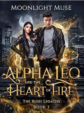 Alpha Leo and the Heart of Fire (The Rossi Legacies #1)