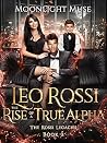 Leo Rossi: The Rise of a True Alpha (The Rossi Legacies #2)