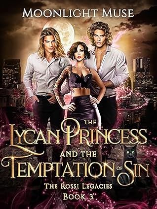 The Lycan Princess and the Temptation of Sin (The Rossi Legacies #3)