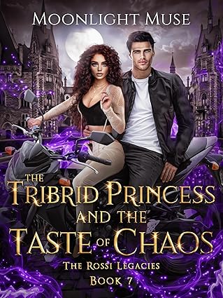 The Tribrid Princess and the Taste of Chaos (The Rossi Legacies Book 7)