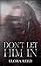Don't Let Him In by Elora Reed