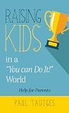 Raising Kids in a "You Can Do It" World Raising Kids in a "You Can Do It" World