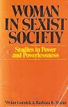 Woman in Sexist Society: Studies in Power and Powerlessness Woman in Sexist Society: Studies in Power and Powerlessness
