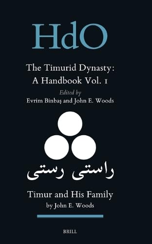 The Timurid Dynasty: A Handbook Volume I: Timur and His Family (Handbook of Oriental Studies. Section 8 Uralic & Central Asian Studies, 34)