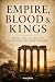 Empire, Blood & Kings: The ...