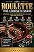 The Complete Guide to Roulette