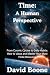 Time: A Human Perspective: From Cosmic Cycles to Daily Habits: How to Value and Master Your Most Finite Resource