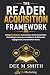The Reader Acquisition Framework: Using Social Media, Chatbots, And Automated Conversations To Grow Your Audience, Build Reader Engagement, And Sell More Books