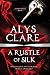 A RUSTLE OF SILK an unputdownable historical novel by Alys Clare