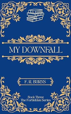 My Downfall: Book Three of The Forbidden Series